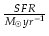 $ {\frac{SFR}{M_{\odot} yr^{-1}}}$
